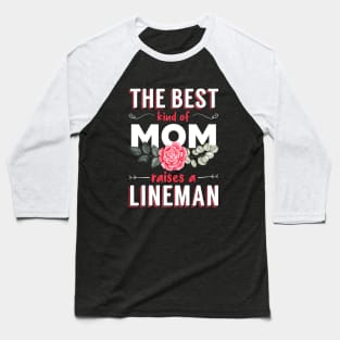 The Best Kind of Mom Raises a Lineman Baseball T-Shirt